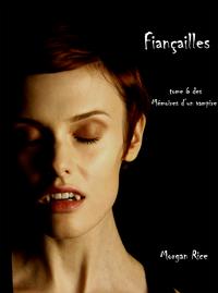 Fian?ailles (Livre #6 M?moires D'un Vampire)【電子書籍】[ Morgan Rice ]