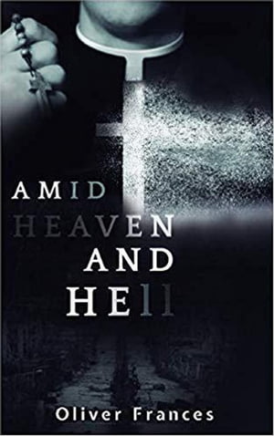 Amid Heaven and Hell【電子書籍】 Oliver Frances