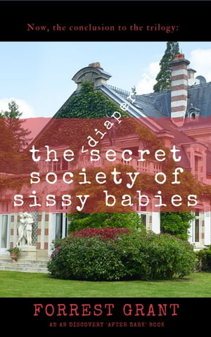 The Diapered Secret Society Of Sissy Babies An ABDL/Sissy Baby Story【電子書籍】 Forrest Grant