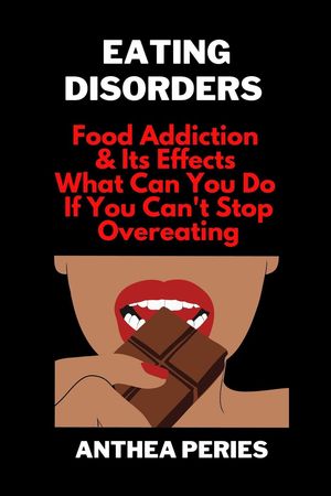 Eating Disorders: Food Addiction & Its Effects, What Can You Do If You Can