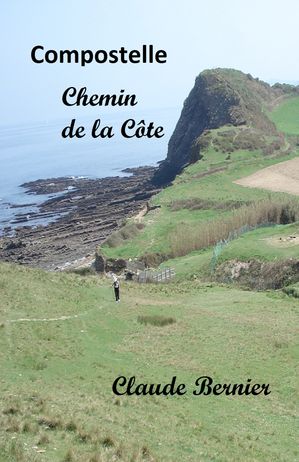 Compostelle - Chemin de la C?te【電子書籍】[ Claude Bernier ]