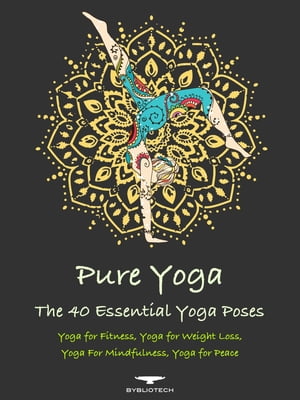 Pure Yoga - The 40 Essential Yoga Poses Yoga for