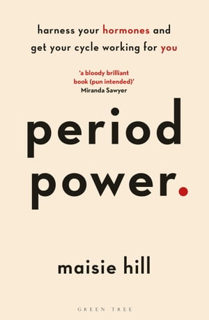 Period Power Harness Your Hormones and Get Your Cycle Working For You【電子書籍】[ Maisie Hill ]