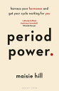 Period Power Harness Your Hormones and Get Your Cycle Working For You【電子書籍】 Maisie Hill