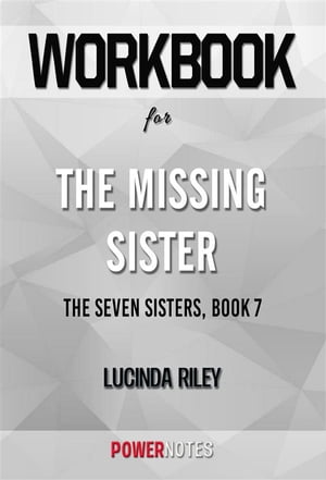 Workbook on The Missing Sister: The Seven Sisters, Book 7 by Lucinda Riley (Fun Facts & Trivia Tidbits)【電子書籍】[ PowerNotes PowerNotes ]