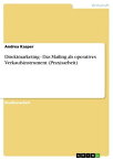 Direktmarketing - Das Mailing als operatives Verkaufsinstrument (Praxisarbeit) Das Mailing als operatives Verkaufsinstrument (Praxisarbeit)【電子書籍】[ Andrea Kasper ]