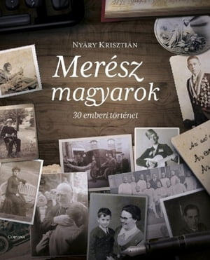 Merész magyarok – 30 emberi történet