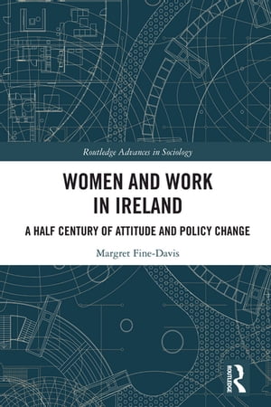 Women and Work in Ireland A Half Century of Attitude and Policy ChangeŻҽҡ[ Margret Fine-Davis ]