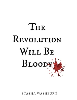 The Revolution Will Be Bloody