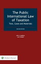Public International Law of Taxation Text, Cases and Materials【電子書籍】 Asif H. Qureshi