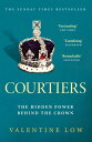 Courtiers The Sunday Times bestselling inside story of the power behind the crown【電子書籍】 Valentine Low