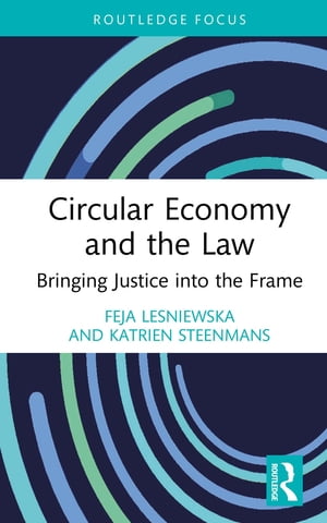 Circular Economy and the Law Bringing Justice into the Frame【電子書籍】[ Feja Lesniewska ]