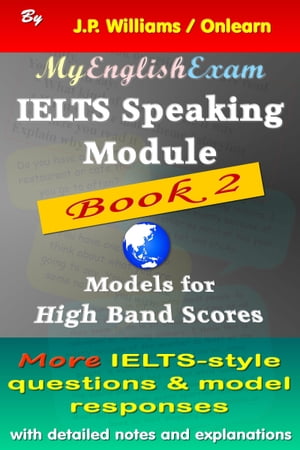 IELTS Speaking Module Book 2: Model Responses for High Band Scores【電子書籍】 J.P. Williams