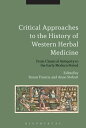 Critical Approaches to the History of Western Herbal Medicine From Classical Antiquity to the Early Modern Period【電子書籍】