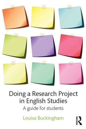 Doing a Research Project in English Studies A guide for students【電子書籍】 Louisa Buckingham
