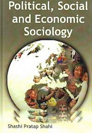 Political, Social and Economic Sociology【電子書籍】 Shashi Pratap Shahi