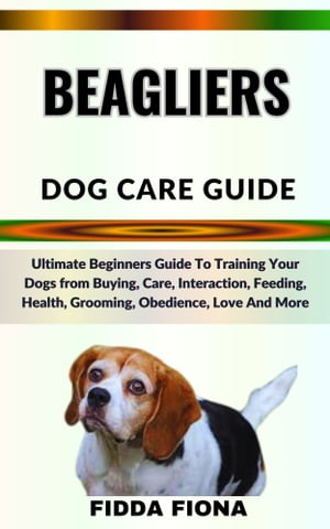 BEAGLIERS DOG CARE GUIDE Ultimate Beginners Guid