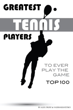 Greatest Tennis Players to Ever Play the Game Top 100