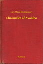 Chronicles of Avonlea【電子書籍】[ Lucy Maud Montgomery ]