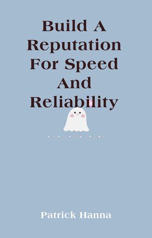 Build A Reputation For Speed And Reliability