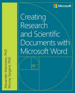 Creating Research and Scientific Documents Using Microsoft Word【電子書籍】[ Alexander Mamishev ]