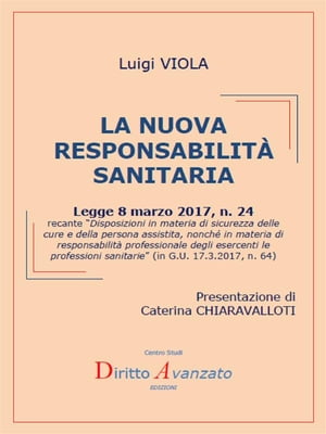 LA NUOVA RESPONSABILITA' SANITARIA (L. 8.3.2017, n. 24, Disposizioni in materia di sicurezza delle cure e della persona assistita, nonché in materia di responsabilità professionale degli esercenti le professioni sanitarie, in G.U. 17.3.2017, n. 64)