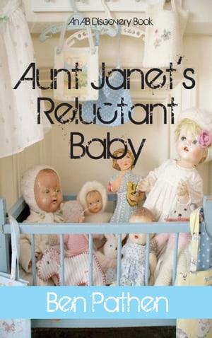 Aunt Janet 039 s Reluctant Baby An ABDL/FemDom story【電子書籍】 Ben Pathen