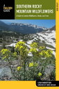 Southern Rocky Mountain Wildflowers A Field Guide to Wildflowers in the Southern Rocky Mountains, including Rocky Mountain National Park