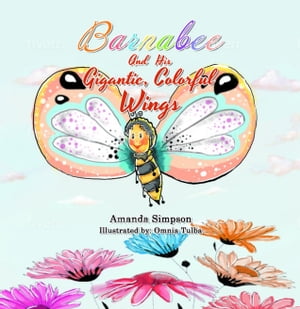Barnabee and His Gigantic Colorful Wings 1% of proceeds donated to BEE MATTERS