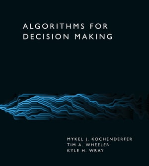 Algorithms for Decision Making【電子書籍】 Mykel J. Kochenderfer