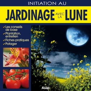 Initiation au jardinage avec la lune【電子書籍】[ Chevalier Frederique ]