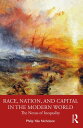 Race, Nation, and Capital in the Modern World The Nexus of Inequality【電子書籍】[ Phi...