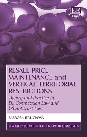 Resale Price Maintenance and Vertical Territorial Restrictions Theory and Practice in EU Competition Law and US Antitrust Law