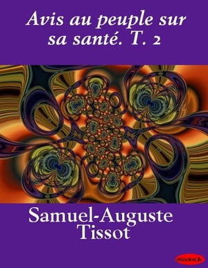 Avis au peuple sur sa sant?. T. 2【電子書籍