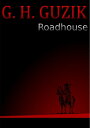 Roadhouse【電子書籍】[ G.H. Guzik ]