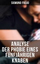 Sigmund Freud: Analyse der Phobie eines f?nfj?hrigen Knaben