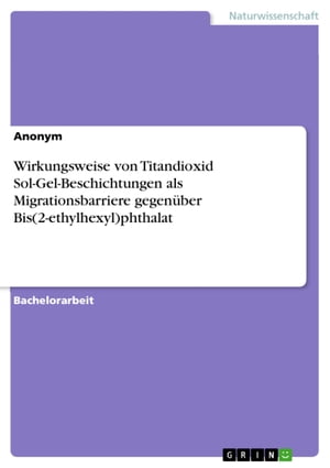 Wirkungsweise von Titandioxid Sol-Gel-Beschichtungen als Migrationsbarriere gegen?ber Bis(2-ethylhexyl)phthalat