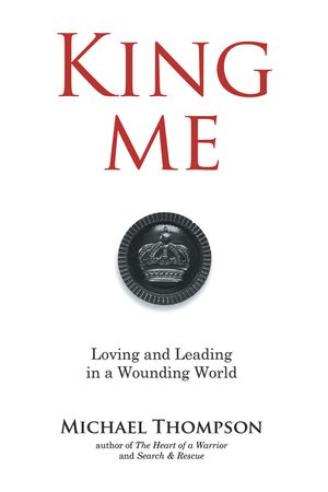 King Me Loving and Leading in a Wounding World【電子書籍】[ Michael Thompson ]