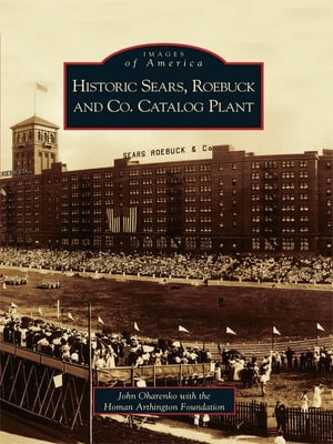 Historic Sears, Roebuck and Co. Catalog Plant【電子書籍】[ John Oharenko ]