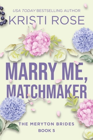 Marry Me, Matchmaker The Meryton Brides【電子書籍】 Kristi Rose