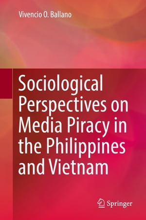 Sociological Perspectives on Media Piracy in the Philippines and VietnamŻҽҡ[ Vivencio O. Ballano ]
