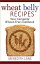 Wheat Belly Recipes: Your Complete Wheat-Free Cookbook