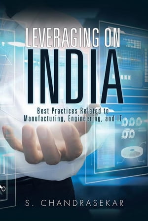 Leveraging on India Best Practices Related to Manufacturing, Engineering, and It