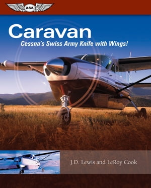 Caravan Cessna's Swiss Army Knife with Wings!【電子書籍】[ LeRoy Cook ]