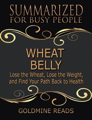 ŷKoboŻҽҥȥ㤨Wheat Belly - Summarized for Busy People: Lose the Wheat, Lose the Weight, and Find Your Path Back to HealthŻҽҡ[ Goldmine Reads ]פβǤʤ361ߤˤʤޤ