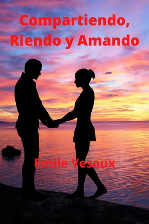 Compartiendo, Riendo y Amando【電子書籍】[ Emile Veseux ]