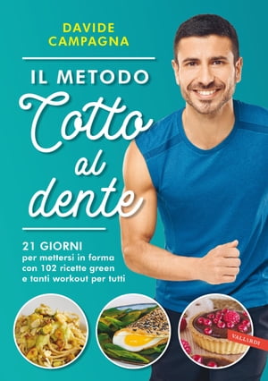 Il metodo Cotto al dente 21 GIORNI per mettersi in forma con 102 ricette green e tanti workout per tutti【電子書籍】[ Davide Campagna ]