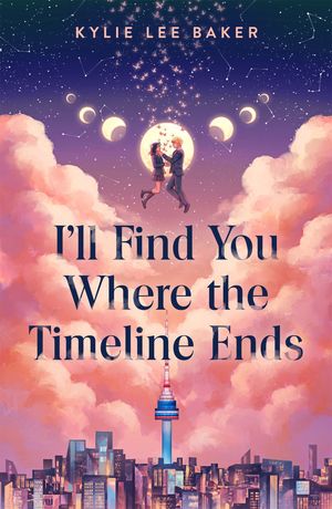 I'll Find You Where the Timeline Ends a cosy YA timeslip romance with a gorgeous Korean setting【電子書籍】[ Kylie Lee Baker ]