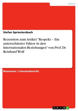 Rezension zum Artikel 'Respekt - Ein unterschätzter Faktor in den Internationalen Beziehungen' von Prof. Dr. Reinhard Wolf