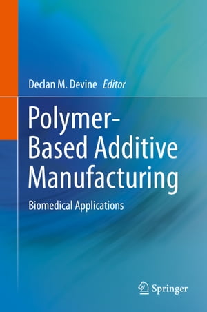 Polymer-Based Additive Manufacturing Biomedical ApplicationsŻҽҡ